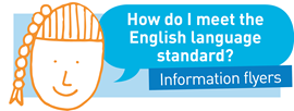 How do I meet the English language standard? Information flyers. 